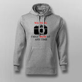 Warning I May Snap  At Any Time Hoodie For Men