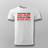 Try To Make Things Idiot Proof But They Keep Making Better Idiots T-Shirt For Men