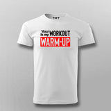 Your workout is my warmup gym motivation tshirt for men