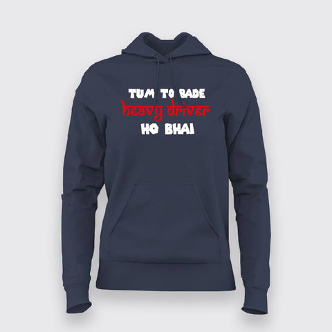 Tum To Bade Heavy Driver Ho Bhai Funny Hoodies For Women Online