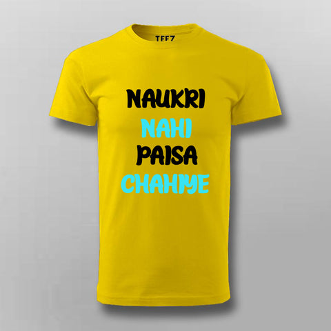 Naukri Nahi Paisa Chahiye Funny Hindi T-shirt For Men Online India 