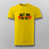But Did You Die Gym T-Shirt For Men