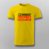 Your workout is my warmup gym motivation tshirt for men