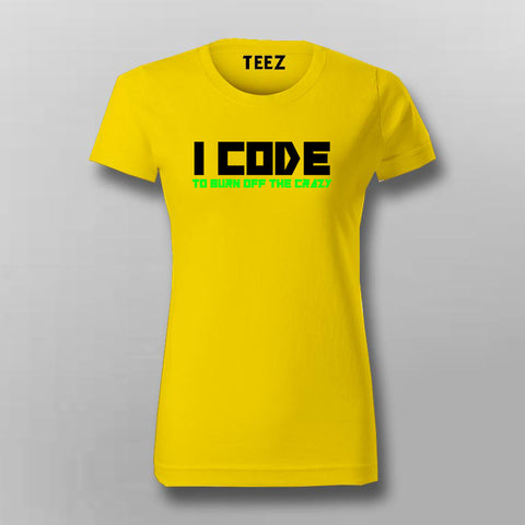 I Code To Burn Off The Crazy T-Shirt For Women Online