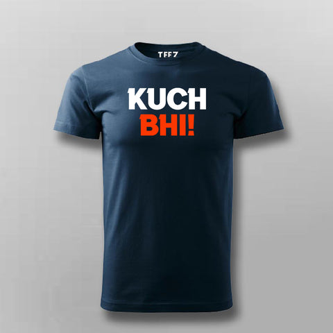 kuch Bhi! Meme T-shirt For Men Online