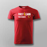 First You Learn Then You Remove The "L" T-Shirt For Men