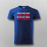 Try To Make Things Idiot Proof But They Keep Making Better Idiots T-Shirt For Men