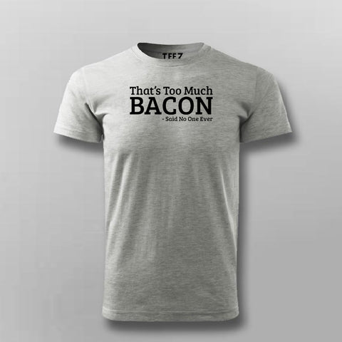 That's Too Much Bacon T-Shirt For Men