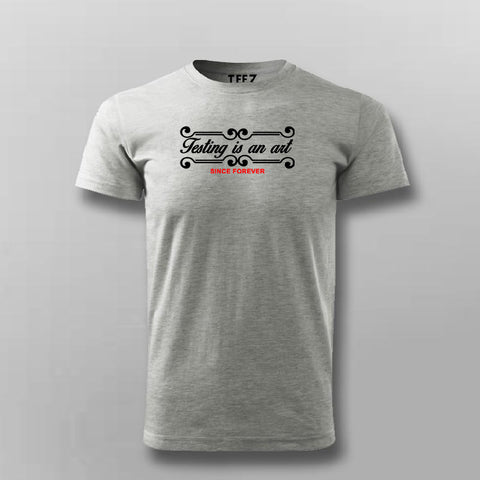 Testing Is An Art Since Forever T-Shirt For Men Online