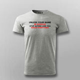 Unless Your Name Is Google Stop Acting Like You Know Everything T- Shirt For Men India