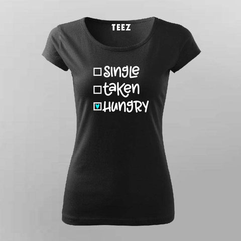 Single Taken Hungry T-Shirt - For Food Lovers