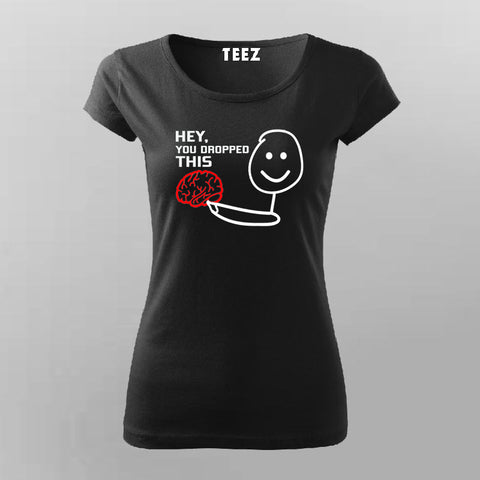 Hey You Dropped This T-Shirt For Women