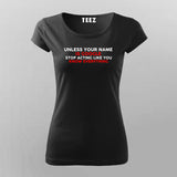 Unless Your Name Is Google Stop Acting Like You Know Everything T-Shirt For Women Online