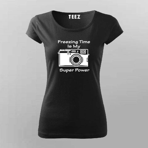 Freezing Time Is My Super Power T-Shirt For Women Online India