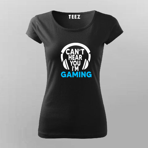 Can't Hear You I'm Gaming Video Gamer T-Shirt For Women Online India