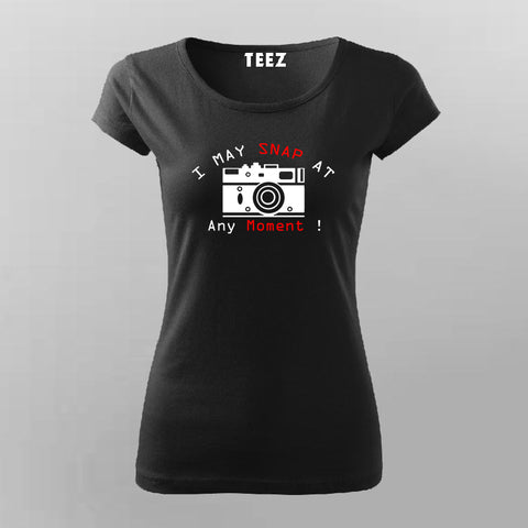 I May Snap At Any Moment T-Shirt For Women Online India