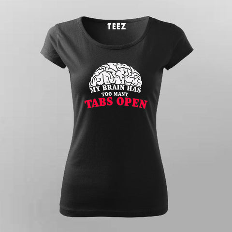 My Brain Has Open Too Many Tabs Open T-Shirt For Women