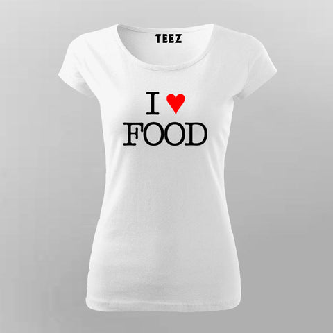 I love food Funny T-Shirt For Women Online