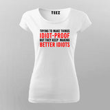 Try To Make Things Idiot Proof But They Keep Making Better Idiots T-Shirt For Women