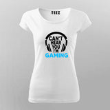 Can't Hear You I'm Gaming Video Gamer T-Shirt For Women India