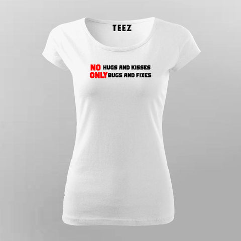 No Hugs and Kisses, Only Bugs and Fixes Funny Programmer  T-Shirt For Women Online