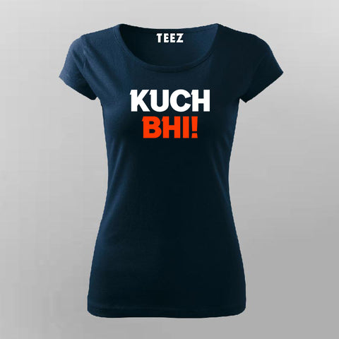 Kuch Bhi! Meme T-shirt For Women Online