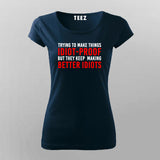 Try To Make Things Idiot Proof But They Keep Making Better Idiots T-Shirt For Women