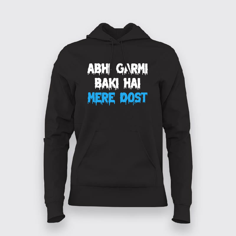 ABHI GARMI BAKI HAI MERE DOST Funny Hindi Hoodie For Women TEEZ.in
