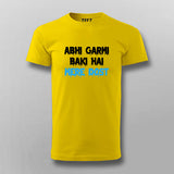 ABHI GARMI BAKI HAI MERE DOST Funny Hindi T-shirt For Men Online India