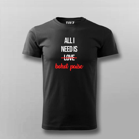 ALL I NEED IS BOHOT PAISA Hindi Funny T-shirt For Men