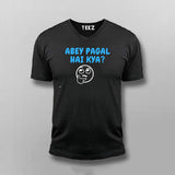 Abey Pagal Hain Kya Funny Hindi V-neck T-shirt For Men Online India