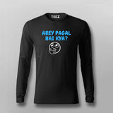 Abey Pagal Hain Kya Funny Hindi Full Sleeve T-shirt For Men Online Teez