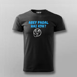 Abey Pagal Hain Kya Funny Hindi T-shirt For Men Online Teez