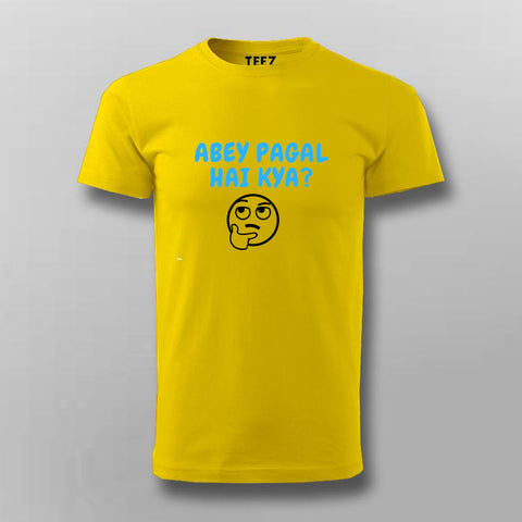 Abey Pagal Hain Kya Funny Hindi T-shirt For Men Online India
