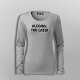 Alcohol You Later T-Shirt For Women