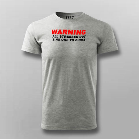 All Stressed Out And No One To Choke Funny T-Shirt For Men Online India