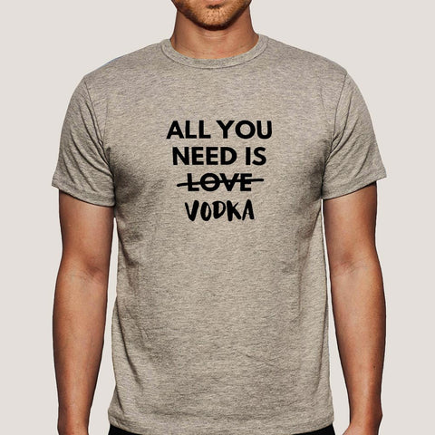 All You Need is Vodka  Men's T-shirt