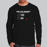 Are You Drunk Yes Or No Full Sleeve Funny Alcohol T-Shirt Online