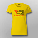 BETWEEN 'B' FOR BIRTH 'D' FOR DEATH I CHOSE 'C' FOR CADUCEUS T-Shirt For Women Online India