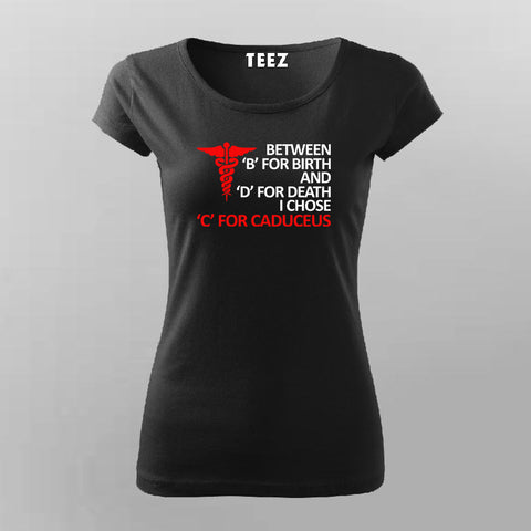 BETWEEN 'B' FOR BIRTH 'D' FOR DEATH I CHOSE 'C' FOR CADUCEUS T-Shirt For Women Online Teez