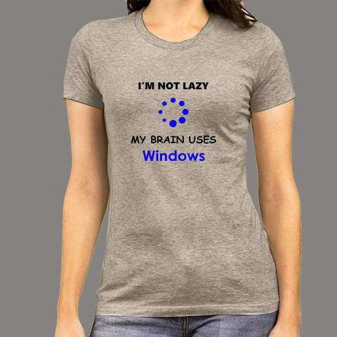 Buy This  I'm Not Lazy My Brain Uses Windows  Offer Women T-Shirt (April) For Preapaid Only