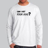 Can I Pet Your Dog Full Sleeve T-Shirt For Men Online India