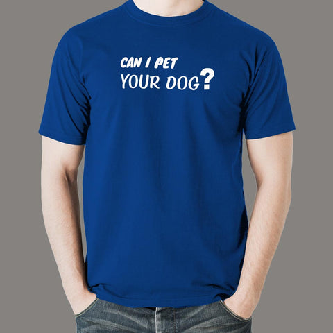 Can I Pet Your Dog T-Shirt For Men Online India