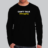 Can't Talk Debugging Programmer Full Sleeve T-Shirt For Men Online India