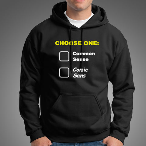 Choose One: Common Sense Comic Sans Funny Hoodies For Men Online India