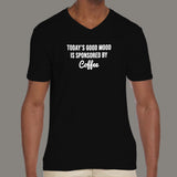 Today's Good Mood is Sponsored by Coffee Men's V Neck  T-Shirt online india