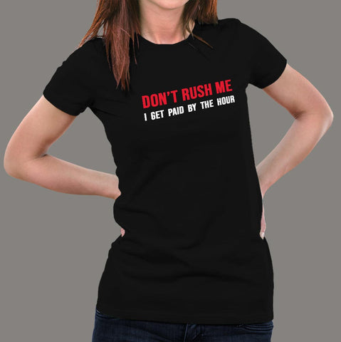 Don't Rush Me I Get Paid By The Hour Funny Women's T-shirt india