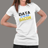 Data is the New Bacon T-Shirt For Women India