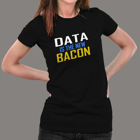 Data is the New Bacon T-Shirt For Women Online India
