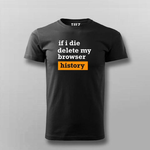 If I Die Delete My Browser Funny T-shirt For Men Online India